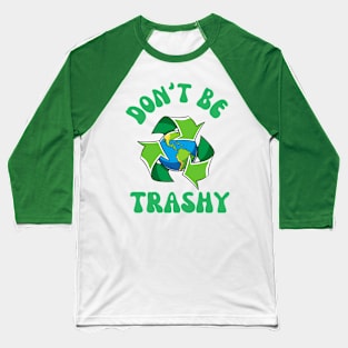 Don't Be Trashy Baseball T-Shirt